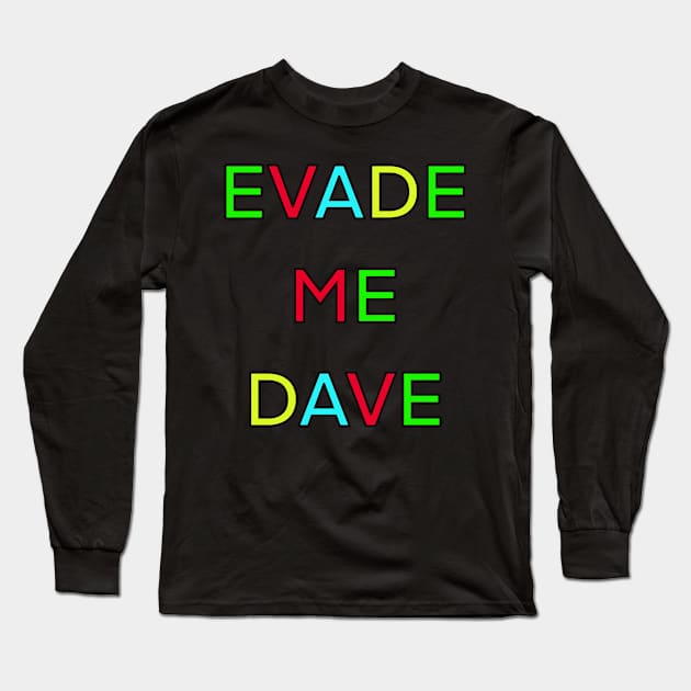 EVADE ME DAVE PALINDROME Long Sleeve T-Shirt by sailorsam1805